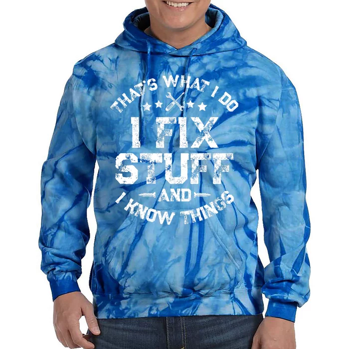 ThatS What I Do I Fix Stuff And I Know Things Tie Dye Hoodie