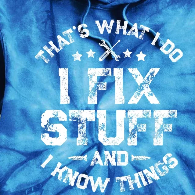 ThatS What I Do I Fix Stuff And I Know Things Tie Dye Hoodie