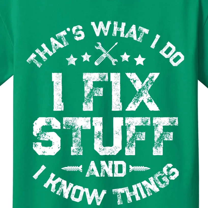 ThatS What I Do I Fix Stuff And I Know Things Kids T-Shirt