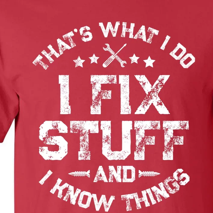 ThatS What I Do I Fix Stuff And I Know Things Tall T-Shirt