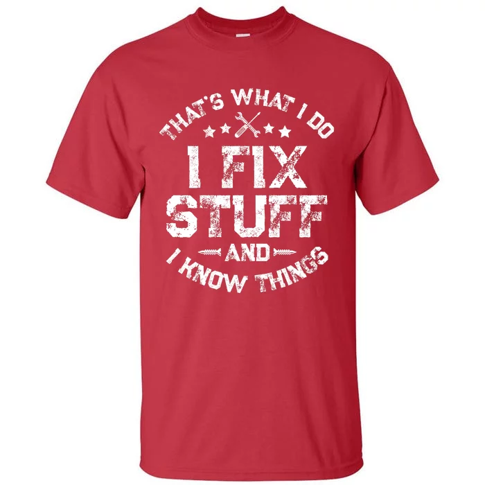 ThatS What I Do I Fix Stuff And I Know Things Tall T-Shirt