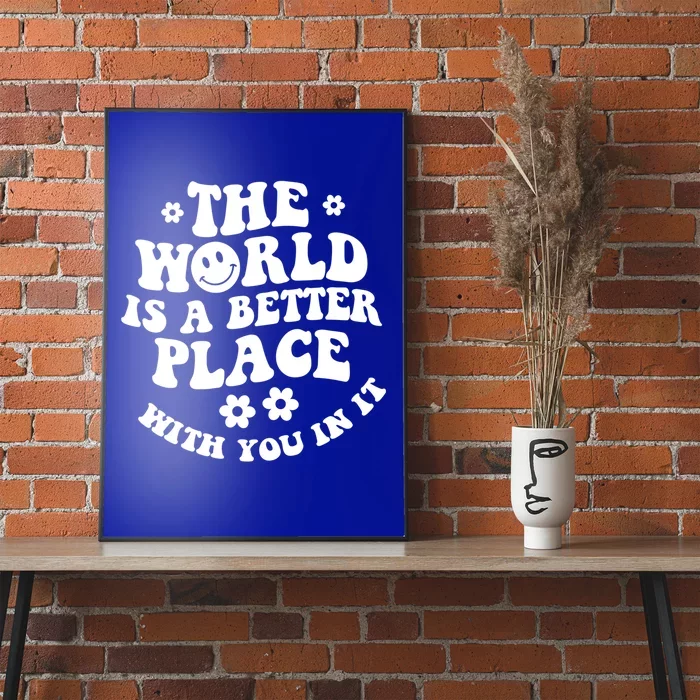 The World Is A Better Place With You In It Trendy Gift Poster