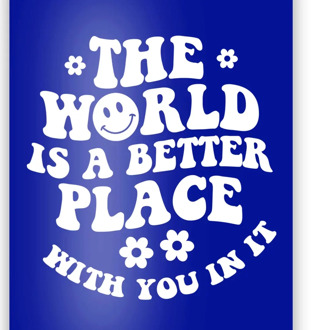 The World Is A Better Place With You In It Trendy Gift Poster