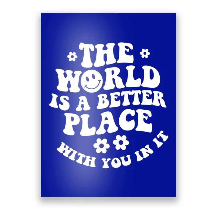 The World Is A Better Place With You In It Trendy Gift Poster