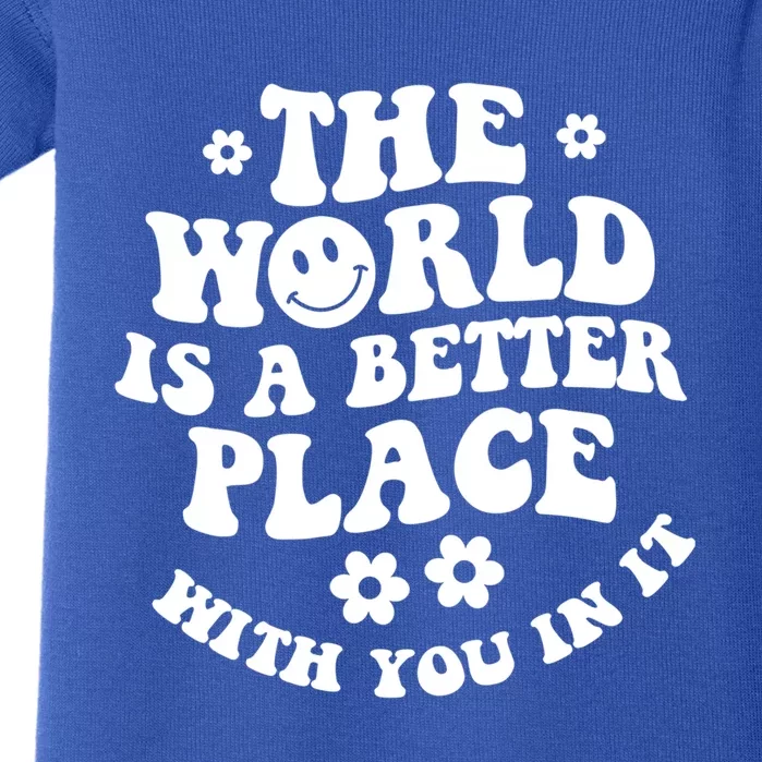 The World Is A Better Place With You In It Trendy Gift Baby Bodysuit