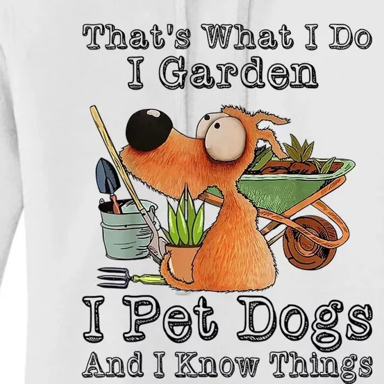 Thats What I Do I Garden I Pet Dogs And I Know Things Women's Pullover Hoodie