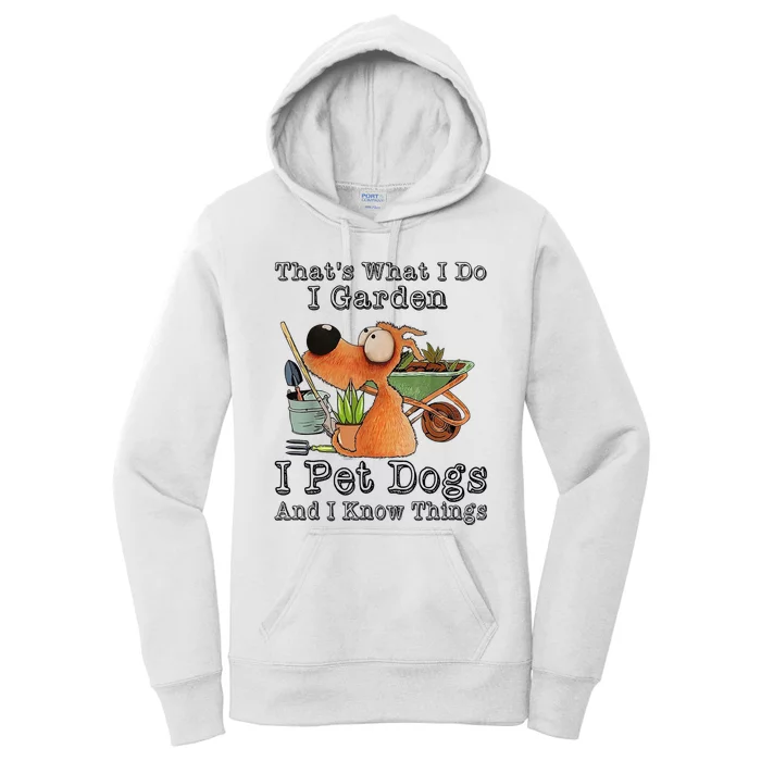 Thats What I Do I Garden I Pet Dogs And I Know Things Women's Pullover Hoodie