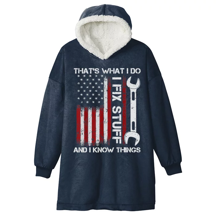 That's What I Do I Fix Stuff And I Know Things American Flag Hooded Wearable Blanket