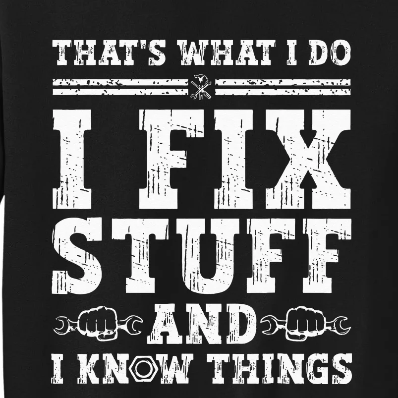 That's What I Do I Fix Stuff And I Know Things Funny Quote Sweatshirt