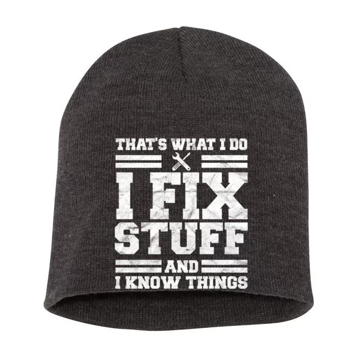 That's What I Do I Fix Stuff And I Know Things Funny Short Acrylic Beanie