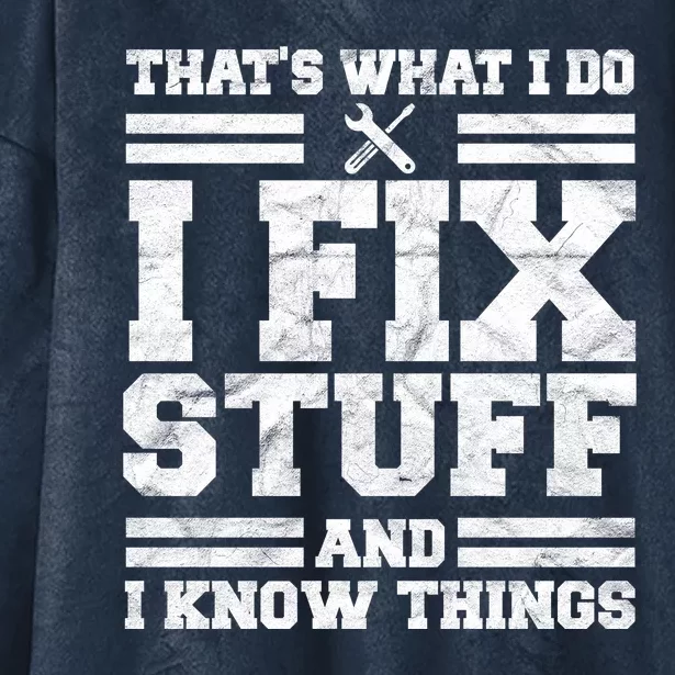 That's What I Do I Fix Stuff And I Know Things Funny Hooded Wearable Blanket