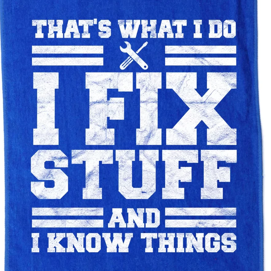 That's What I Do I Fix Stuff And I Know Things Funny Platinum Collection Golf Towel