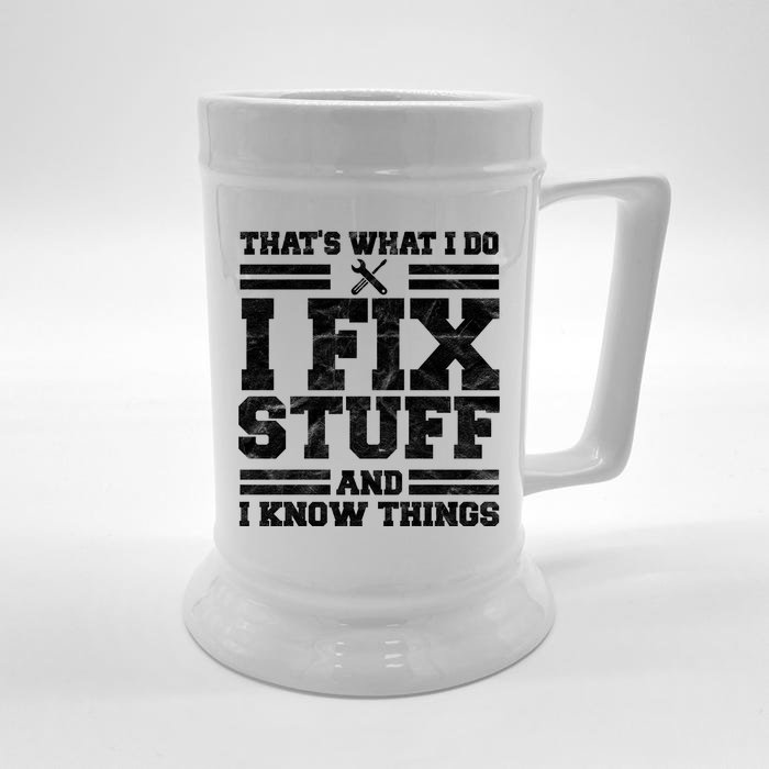 That's What I Do I Fix Stuff And I Know Things Funny Front & Back Beer Stein