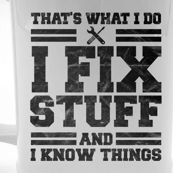 That's What I Do I Fix Stuff And I Know Things Funny Front & Back Beer Stein