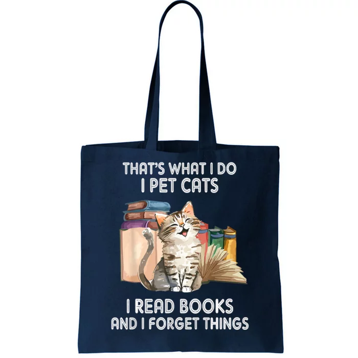 Thats What I Do I Pet Cats I Read Books And I Forget Things Tote Bag