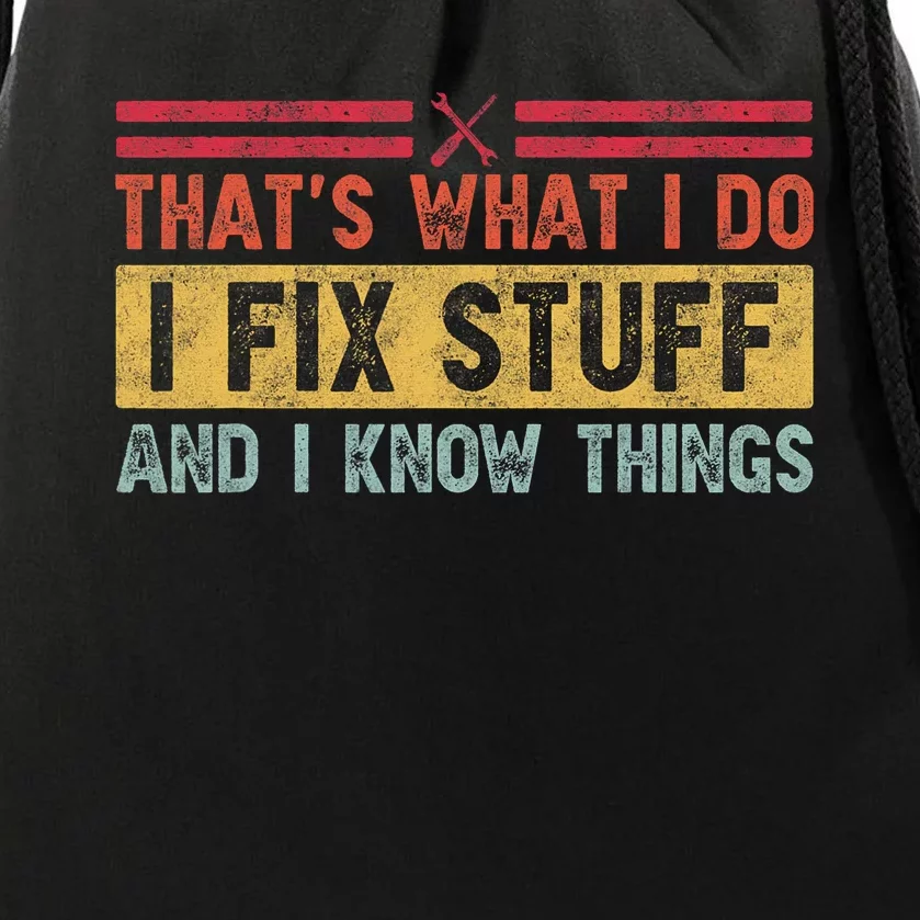 That's What I Do I Fix Stuff And I Know Things Funny Saying Drawstring Bag