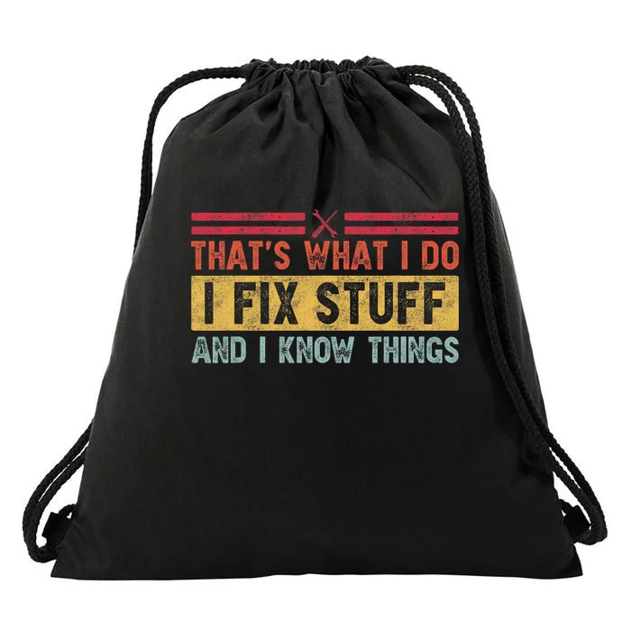 That's What I Do I Fix Stuff And I Know Things Funny Saying Drawstring Bag