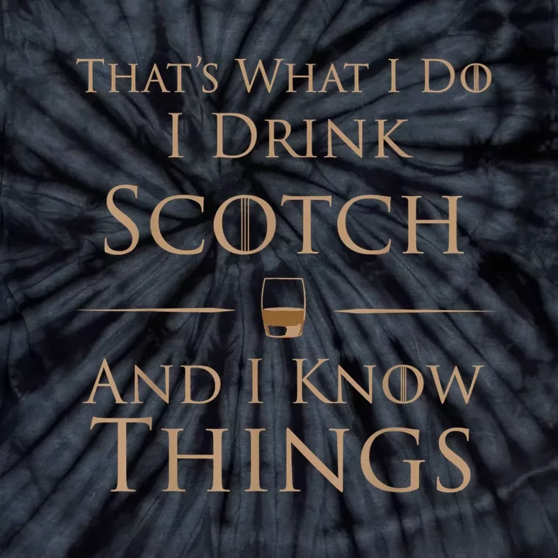 That’s What I Do I Drink Scotch And I Know Things Tie-Dye T-Shirt