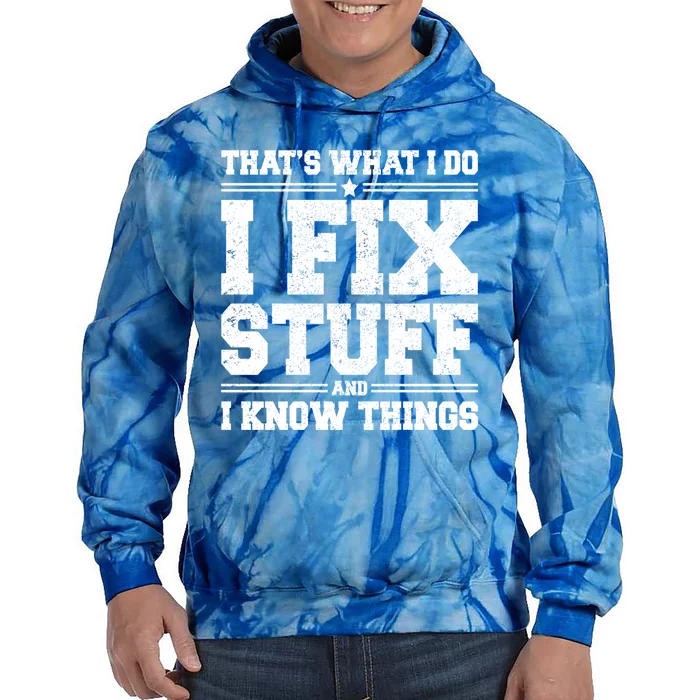 That's What I Do I Fix Stuff And I Know Things Funny Saying Great Gift Tie Dye Hoodie