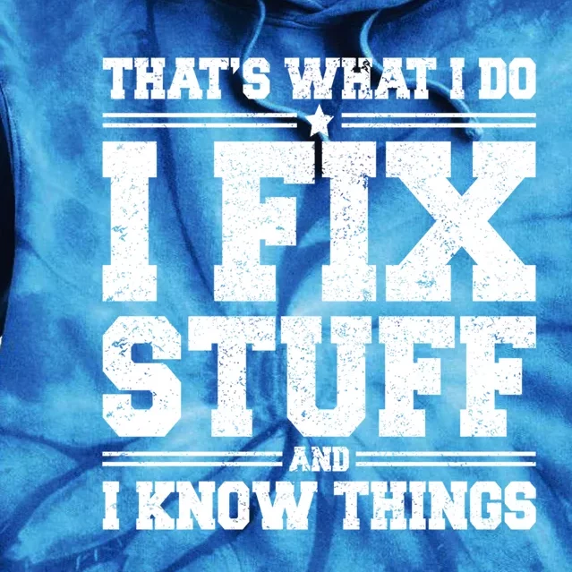 That's What I Do I Fix Stuff And I Know Things Funny Saying Great Gift Tie Dye Hoodie