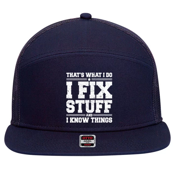 That's What I Do I Fix Stuff And I Know Things Funny Saying Great Gift 7 Panel Mesh Trucker Snapback Hat