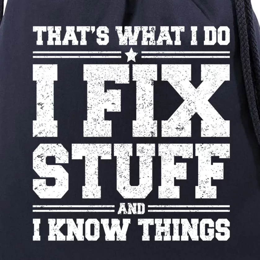 That's What I Do I Fix Stuff And I Know Things Funny Saying Great Gift Drawstring Bag