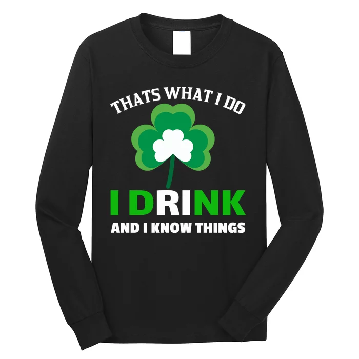 Thats What I Do I Drink And I Know Things Long Sleeve Shirt