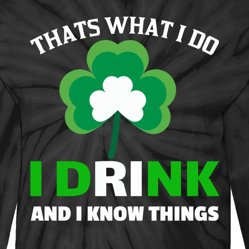 Thats What I Do I Drink And I Know Things Tie-Dye Long Sleeve Shirt