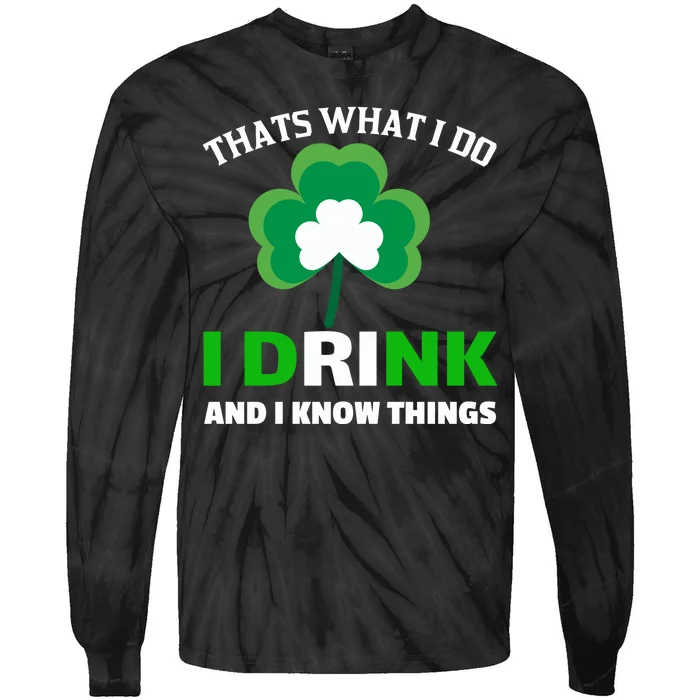 Thats What I Do I Drink And I Know Things Tie-Dye Long Sleeve Shirt