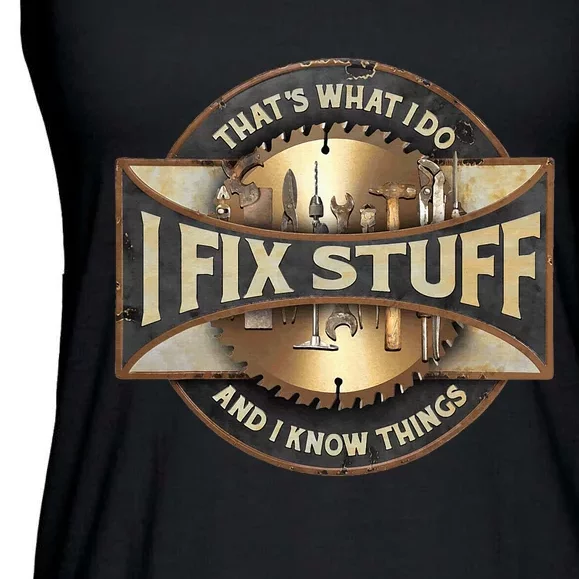 ThatS What I Do I Fix Stuff And I Know Things Ladies Essential Flowy Tank