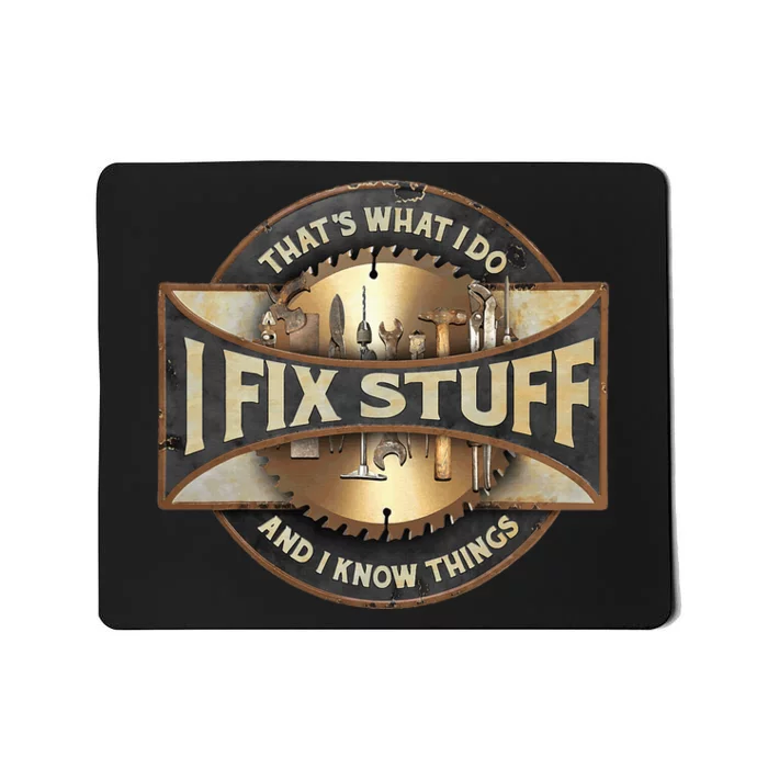 ThatS What I Do I Fix Stuff And I Know Things Mousepad