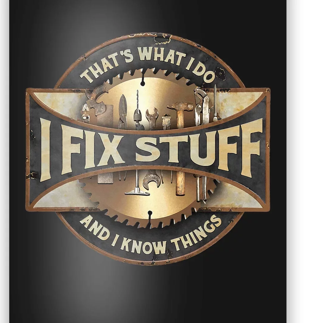 ThatS What I Do I Fix Stuff And I Know Things Poster