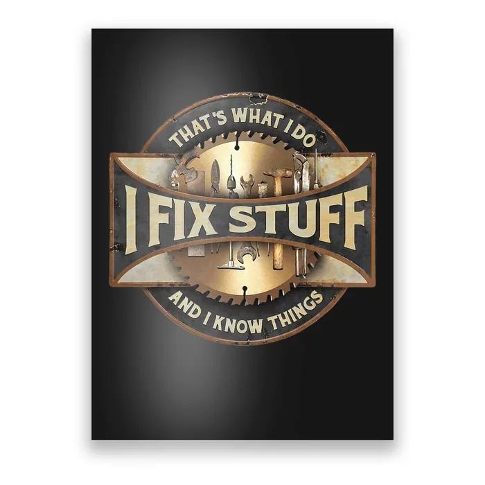 ThatS What I Do I Fix Stuff And I Know Things Poster