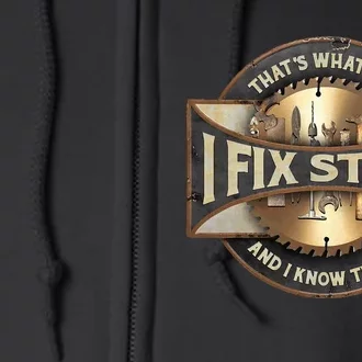 ThatS What I Do I Fix Stuff And I Know Things Full Zip Hoodie