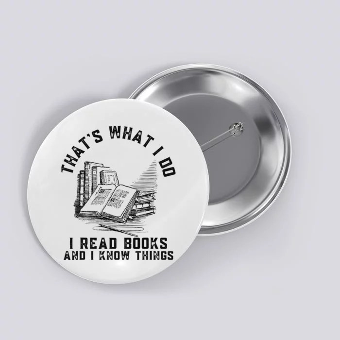 That's What I Do I Read Books And I Know Things Book Lover Button