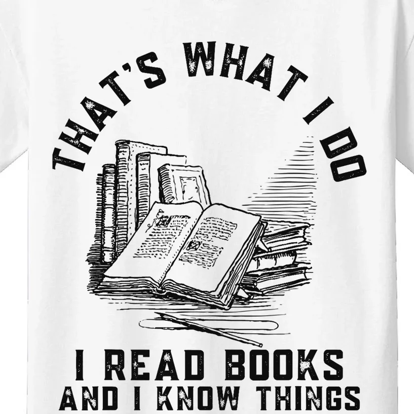 That's What I Do I Read Books And I Know Things Book Lover Kids T-Shirt