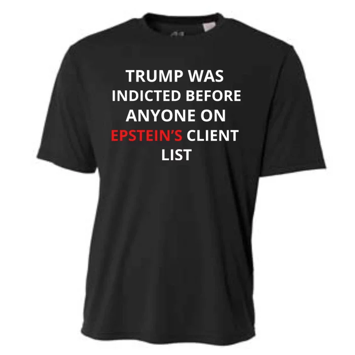 Trump Was Indicted Before Anyone On EpsteinS Client List Cooling Performance Crew T-Shirt