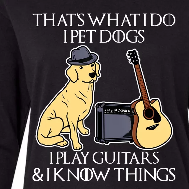 That What I Do I Pet Dogs I Play Guitars & I Know Things Dog Womens Cotton Relaxed Long Sleeve T-Shirt