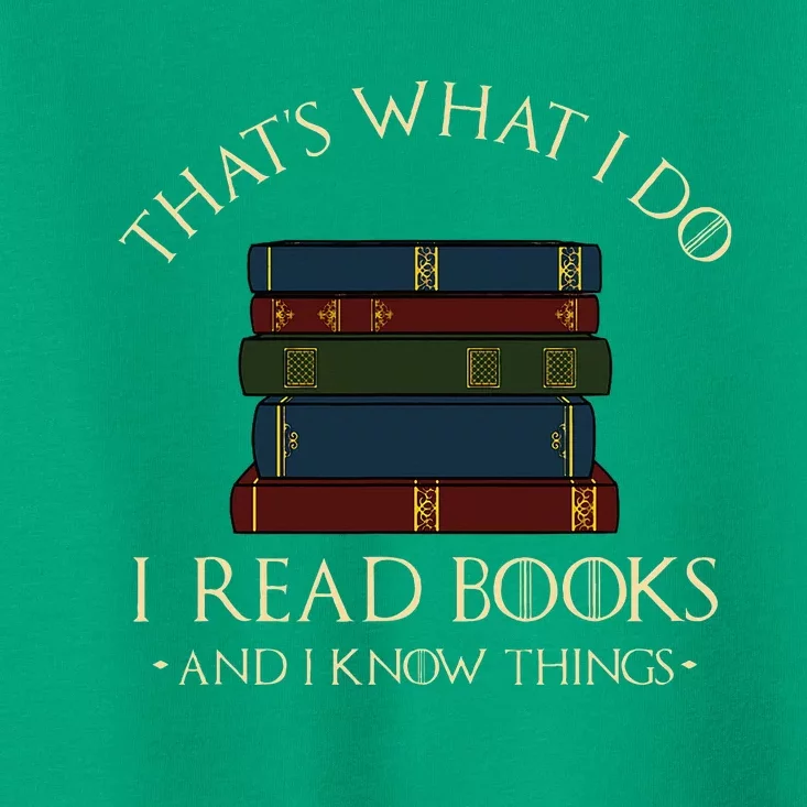 That's What I Do I Read Books And I Know Things Reading Toddler T-Shirt