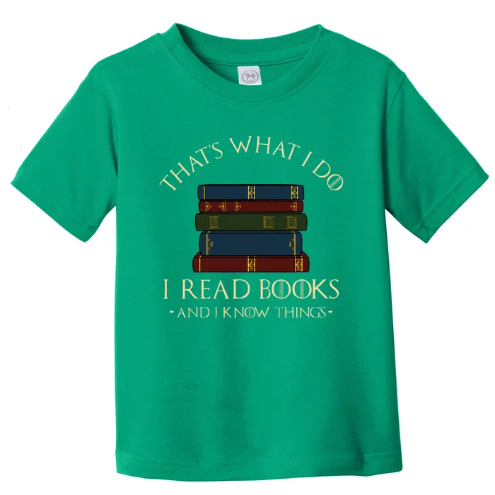 That's What I Do I Read Books And I Know Things Reading Toddler T-Shirt