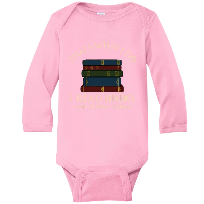 That's What I Do I Read Books And I Know Things Reading Baby Long Sleeve Bodysuit