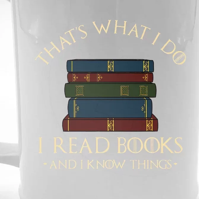 That's What I Do I Read Books And I Know Things Reading Front & Back Beer Stein