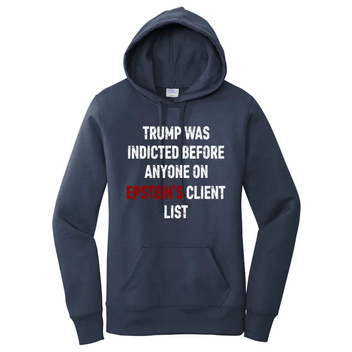 Trump Was Indicted Before Anyone On EpsteinS Client List Women's Pullover Hoodie