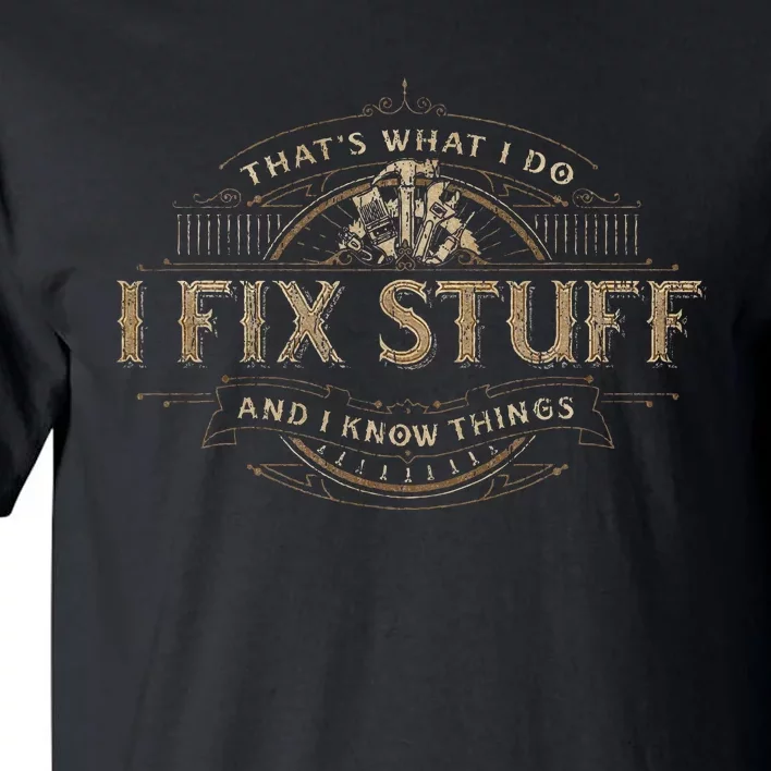 ThatS What I Do I Fix Stuff And I Know Things Tall T-Shirt