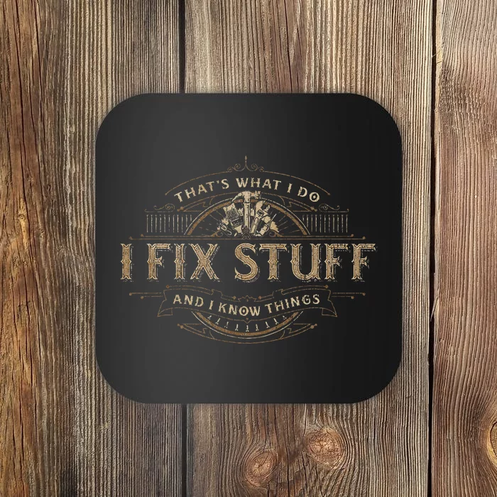 ThatS What I Do I Fix Stuff And I Know Things Coaster