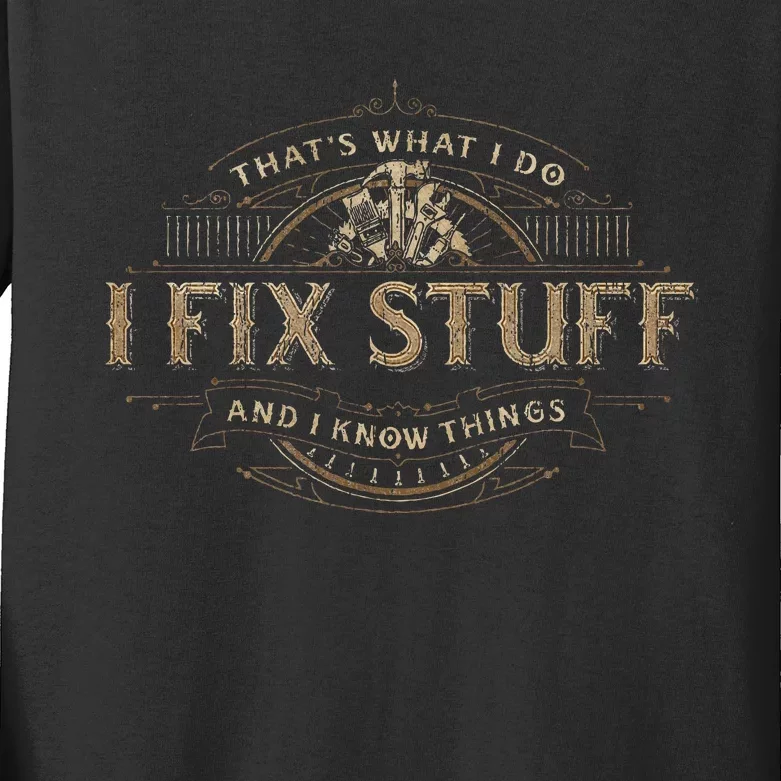 ThatS What I Do I Fix Stuff And I Know Things Kids Long Sleeve Shirt