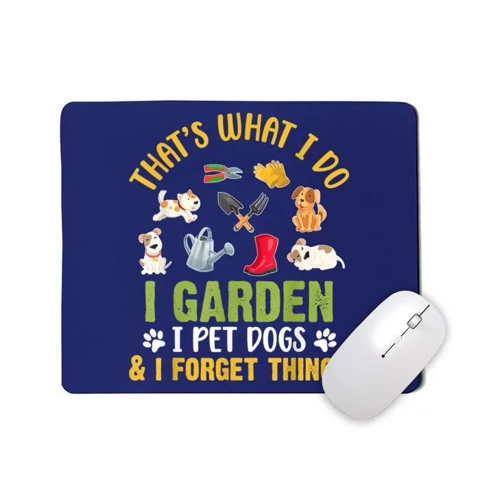 Thats What I Do I Garden I Pet Dogs & I Forget Things Mousepad