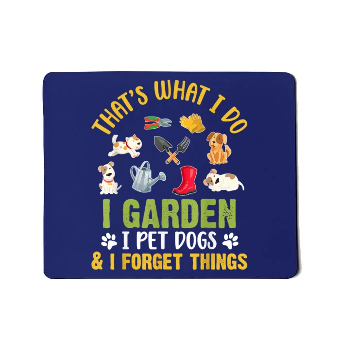 Thats What I Do I Garden I Pet Dogs & I Forget Things Mousepad