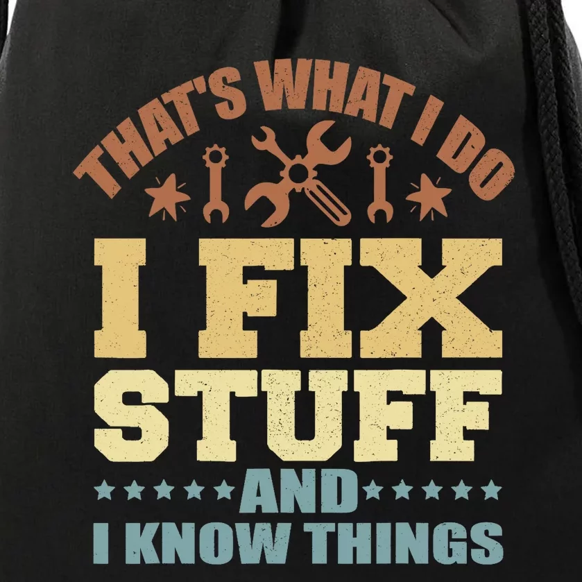 That's What I Do I Fix Stuff And I Know Things Drawstring Bag