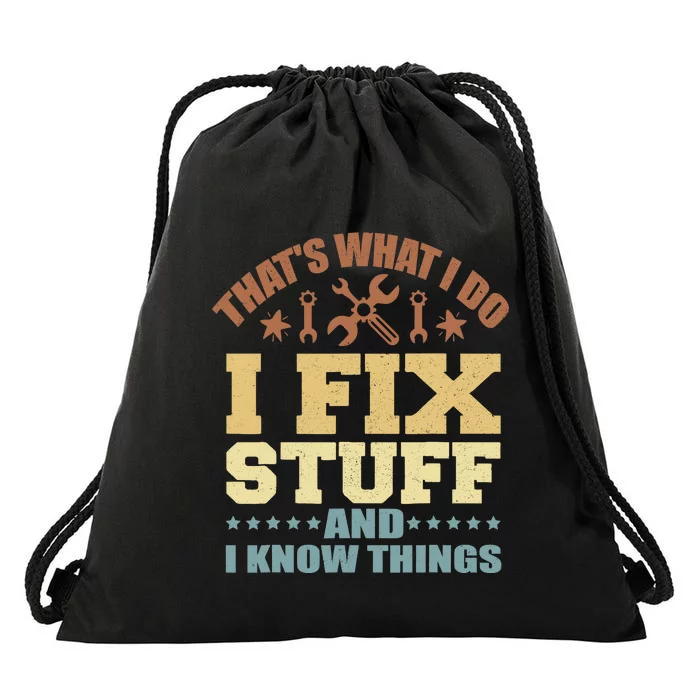 That's What I Do I Fix Stuff And I Know Things Drawstring Bag